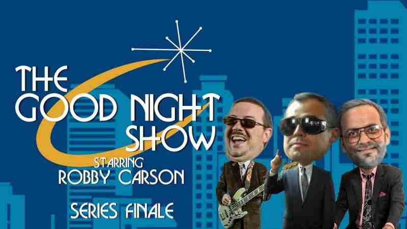 The Good Night Show Starring Robby Carson – Late Night Funny Talk Show